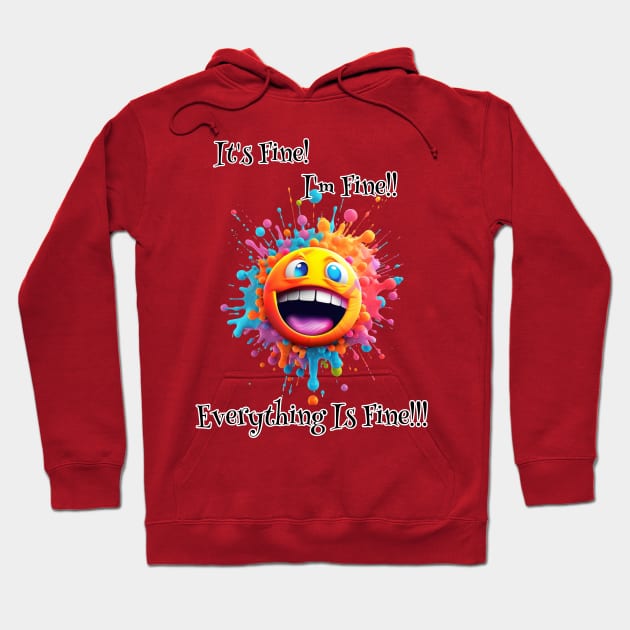 Smiley : It’s Fine, I’m Fine, Everything Is Fine!!! Hoodie by HSH-Designing